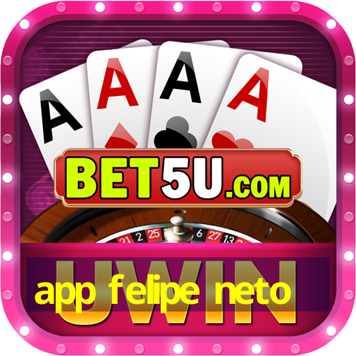 app felipe neto